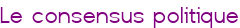 Le consensus politique