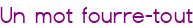 Un mot fourre-tout