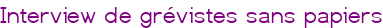 Interview de grévistes sans papiers